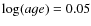 $\log(age)=0.05$