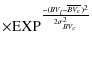 $\displaystyle \times {\rm EXP}^{\frac{-(BV_l-\overline{BV_c})^2} {2\sigma^2_{BV_c}}}$