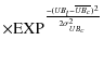 $\displaystyle \times {\rm EXP}^{\frac{-(UB_l-\overline{UB_c})^2} {2\sigma^2_{UB_c}} }$