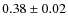 $0.38 \pm 0.02$