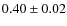 $0.40 \pm 0.02$