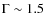 $\Gamma\sim1.5$