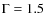 $\Gamma=1.5$