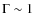 $\Gamma\sim1$