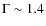 $\Gamma\sim1.4$