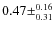 $0.47\pm^{0.16}_{0.31}$