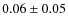 $0.06 \pm 0.05$