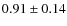 $0.91\pm0.14$