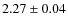 $2.27\pm{0.04}$