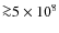 ${\ga}5\times 10^8$