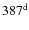 $387^{\rm d}$