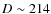 $D \sim 214$