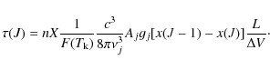 \begin{displaymath}\tau(J) = n X \frac{1}{F(T_{\rm k})} \frac{c^3}{8 \pi \nu_{j}^3}
A_{j} g_{j} [ x(J-1) - x(J) ] \frac{L}{\Delta V}\cdot
\end{displaymath}