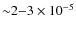 ${\sim}2{-}3\times 10^{-5}$