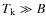 $T_{\rm k}\gg B$