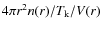 $4 \pi r^2 n(r)/T_{\rm k}/V(r)$
