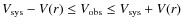 $V_{\rm sys} -
V(r) \leq V_{\rm obs} \leq V_{\rm sys} + V(r)$