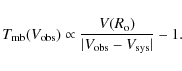 \begin{displaymath}T_{\rm mb}(V_{\rm obs}) \propto \frac{V(R_{\rm o})}{\vert V_{\rm obs} -
V_{\rm sys}\vert} - 1.
\end{displaymath}