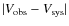 $\vert V_{\rm obs} - V_{\rm sys}\vert$