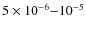 $5 \times 10^{-6}{-}10^{-5}$