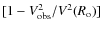 $[1 - V^2_{\rm obs}/V^2(R_{\rm
o})]$