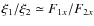 $\xi_1 / \xi_2 \simeq F_{1x}/F_{2x} $
