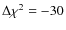 $\Delta \chi^2 = -30$