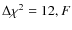 $\Delta \chi^2 = 12, F$