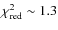 $\chi^2_{\rm red}
\sim 1.3$