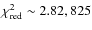 $\chi^2_{\rm red} \sim 2.82, 825$
