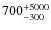 $\rm 700_{-300}^{+5000}$