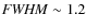 ${\it FWHM} \sim
1.2$