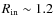 $R_{\rm in} \sim 1.2$