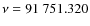 $\nu = 91~751.320$