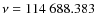$\nu = 114~688.383$