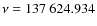 $\nu = 137~624.934$