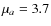 $\mu_a = 3.7$