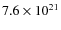 $7.6\times10^{21}$