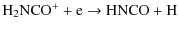$\displaystyle {\rm H_2NCO^+ + e \rightarrow HNCO + H }$