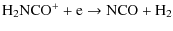 $\displaystyle {\rm H_2NCO^+ + e \rightarrow NCO + H_2 }$