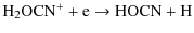 $\displaystyle {\rm H_2OCN^+ + e \rightarrow HOCN + H }$