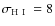 $\sigma_{\rm {{\rm H}~{\small\rm I}~}} = 8$