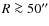 $R \ga 50''$