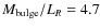 $M_{\rm {bulge}}/L_{R} = 4.7$