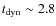 $t_{\rm {dyn}} \sim 2.8$
