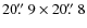 $20\hbox{$.\!\!^{\prime\prime}$ }9 \times 20\hbox{$.\!\!^{\prime\prime}$ }8$
