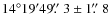 $14^{\circ} 19' 49\hbox{$.\!\!^{\prime\prime}$ }3 \pm 1\hbox{$.\!\!^{\prime\prime}$ }8$