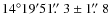 $14^{\circ} 19' 51\hbox{$.\!\!^{\prime\prime}$ }3 \pm 1\hbox{$.\!\!^{\prime\prime}$ }8$