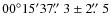 $00^{\circ} 15' 37\hbox{$.\!\!^{\prime\prime}$ }3 \pm 2\hbox{$.\!\!^{\prime\prime}$ }5 $