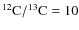 $ ^{12}{\rm C}/^{13}{\rm C} = 10$